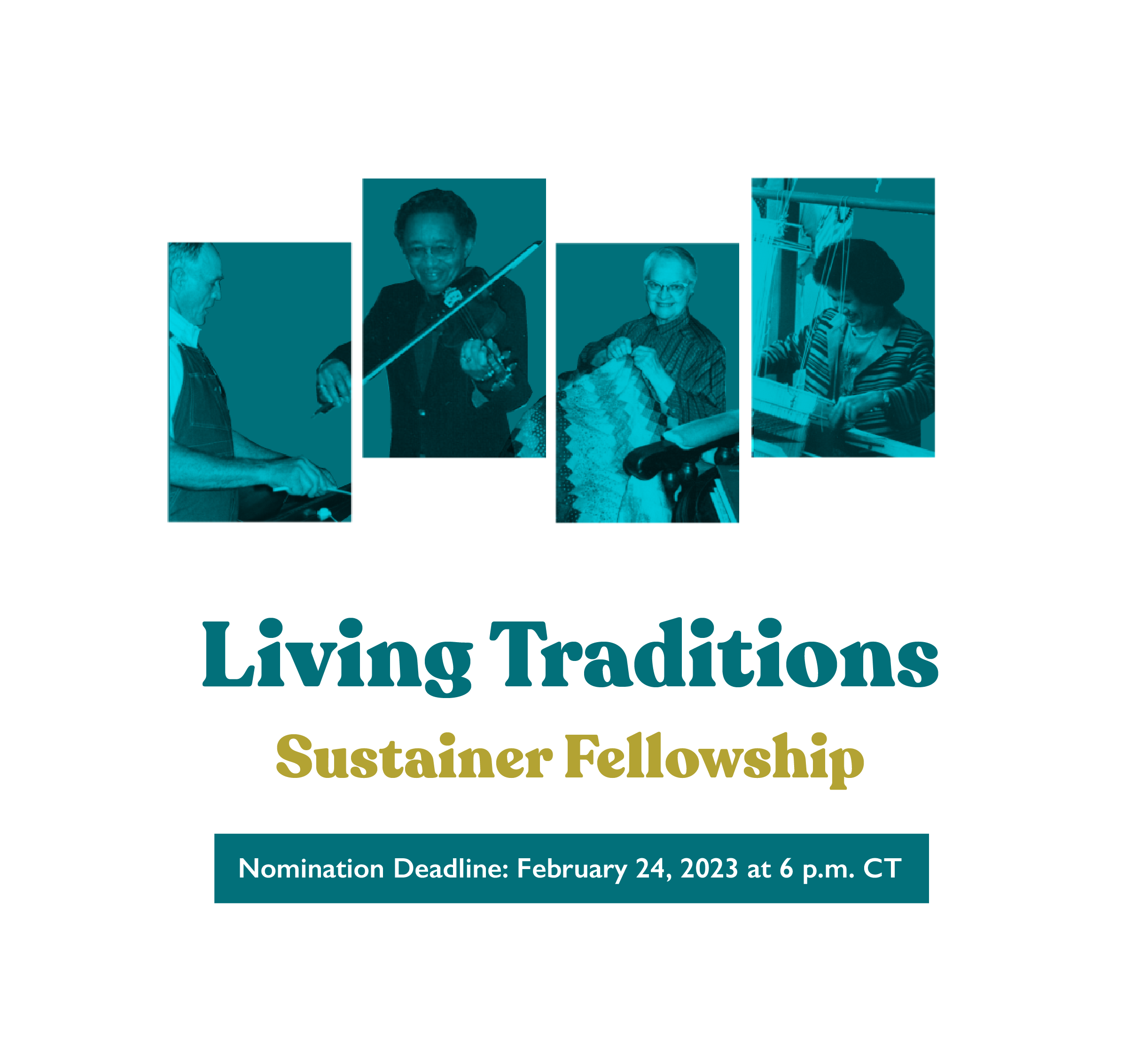 Four blue and black vertical rectangles featuring a dulcimer player in overalls, a fiddler in a suit, a quilter seated with quilt, and a weaver at the loom. Test reads Living Traditions in blue; Sustainer Fellowship in gold; and Nomination Deadline: February 24, 2023 at 6 p.m. CT in blue. 