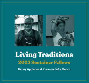 Man in overalls and cap on left; woman in dance costume and straw hat on right. Text reads: Living Traditions, 2023 Sustainer Fellows, Kenny Applebee & Carmen Sofia Dence