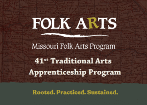 Text over brown Missouri map reads announces the 41st Traditional Arts Apprenticeship Program with the words Rooted. Practiced. Sustained. below the ap on a green border